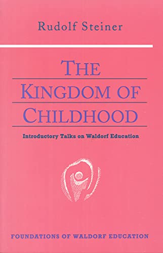 Beispielbild fr The Kingdom of Childhood: Seven Lectures and Answers to Questions Given in Torquay, August 12-20, 1924: 21 (Foundations of Waldorf Education) zum Verkauf von WeBuyBooks