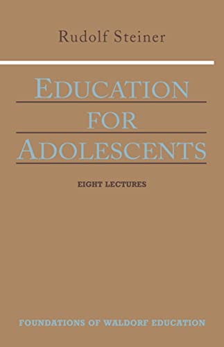 9780880104050: Education for Adolescents: Eight Lectures Given to the Teachers of the Stuttgart Waldorf School, June 12-19, 1921: v. 10
