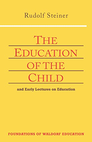 Beispielbild fr The Education of the Child: And Early Lectures on Education (CW 293 66) (Foundations of Waldorf Education, 25) zum Verkauf von Goodwill of Colorado