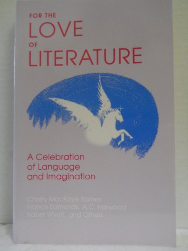 Stock image for For the Love of Literature: A Celebration of Language Imagination for sale by Front Cover Books