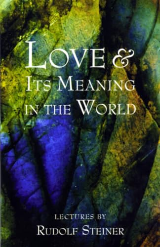 LOVE AND ITS MEANING IN THE WORLD (introduction by Christopher Bamford)