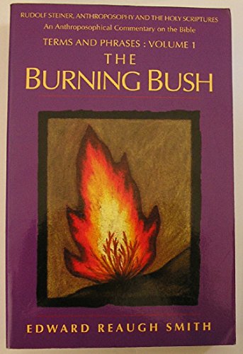 Stock image for The Burning Bush: Rudolf Steiner, Anthroposophy, and the Holy Scriptures: Terms Phrases for sale by Front Cover Books