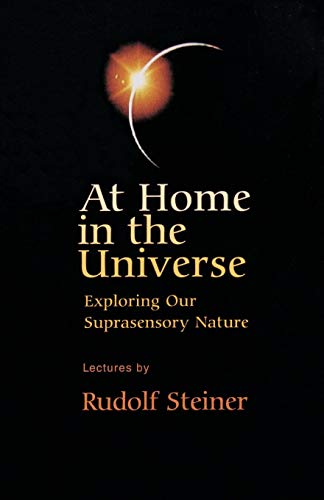 At Home in the Universe: Exploring Our Suprasensory Nature (CW 231) (9780880104739) by Steiner, Rudolf