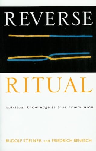 Reverse Ritual: Spiritual Knowledge Is True Communion (9780880104876) by Steiner, Rudolf; Benesch, Friedrich