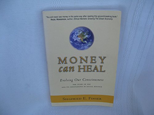 Imagen de archivo de Money Can Heal : Evolving Our Consciousness: the Story of RSF and Its Innovations in Social Finance a la venta por Better World Books: West
