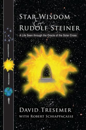 STAR WISDOM AND RUDOLF STEINER: A Life Seen Through The Oracle Of The Solar Cross