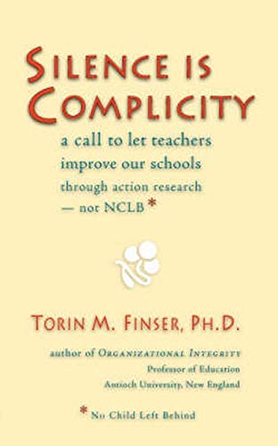 Beispielbild fr Silence Is Complicity: A Call to Let Teachers Improve Our Schools Through Action Research--Not Nclb* zum Verkauf von Wonder Book