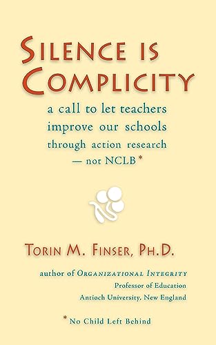 Stock image for Silence Is Complicity: A Call to Let Teachers Improve Our Schools Through Action Research--Not Nclb* for sale by Wonder Book