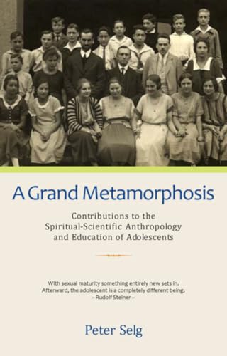 Stock image for A Grand Metamorphosis: Contributions to the Spiritual-Scientific Anthropology and Education of Adolescents for sale by Half Price Books Inc.