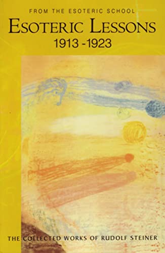Beispielbild fr Esoteric Lessons 1913-1923: From the Esoteric School, Vol. 3 (The Collected Works of Rudolf Steiner) zum Verkauf von Books From California