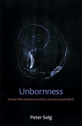 Unbornness: Human Pre-existence and the Journey toward Birth (9780880107181) by Selg, Peter