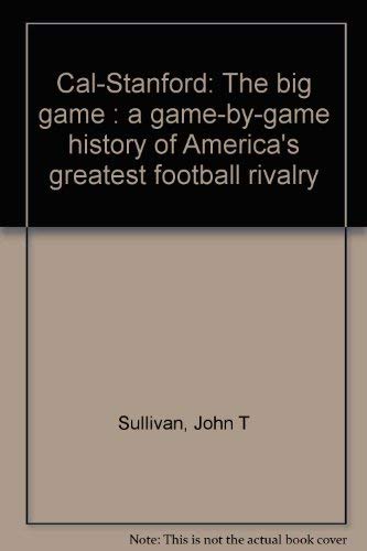 Imagen de archivo de Cal-Stanford: The Big Game- A Game-by-Game History of America's Greatest Football Rivalry a la venta por ThriftBooks-Dallas