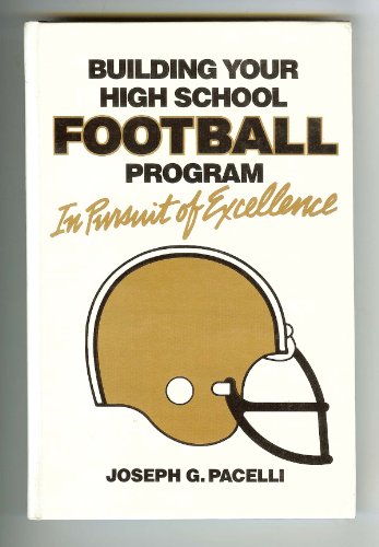 Building Your High School Football Program: In Pursuit of Excellence