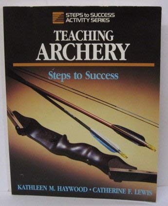 Beispielbild fr Teaching Archery: Steps to Success (Steps to Success Activity Series) zum Verkauf von Ergodebooks