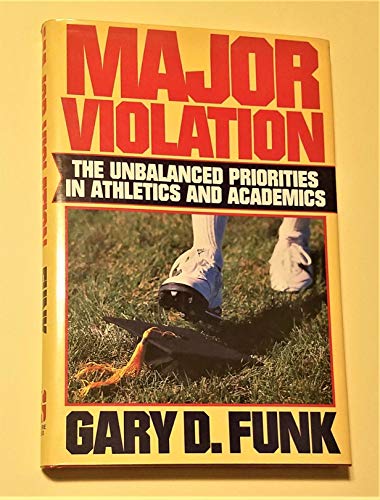Stock image for Major Violation: The Unbalanced Priorities in Athletics and Academics for sale by Ergodebooks