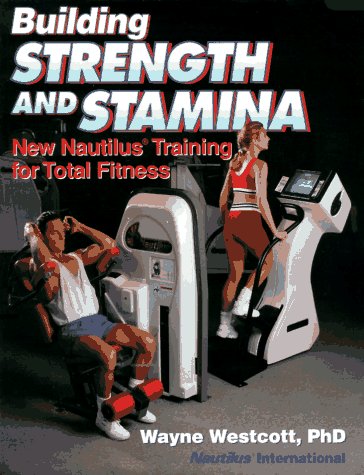 Building Strength and Stamina: New Nautilus Training for Total Fitness (9780880115506) by Westcott, Wayne L.