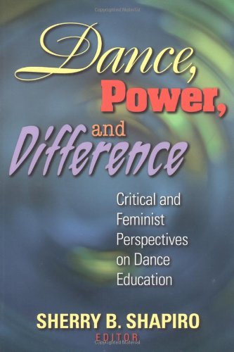 Dance, Power, And Difference: Critical and Feminist Perspectives on Dance Eeducation