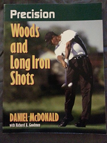 Precision Woods and Long Iron Shots (Precision Golf Series) - Daniel McDonald, Richard A. Goodman