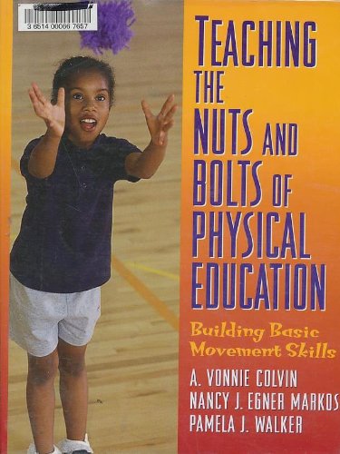 Beispielbild fr Teaching the Nuts and Bolts of Physical Activity : Building Basic Movement Skills zum Verkauf von Better World Books