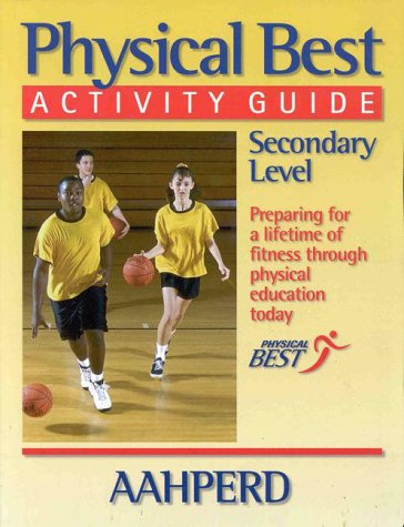 Beispielbild fr Physical Best Activity Guide: Secondary Level : American Alliance for Health, Physical Education, Recreation and Dance zum Verkauf von HPB-Emerald