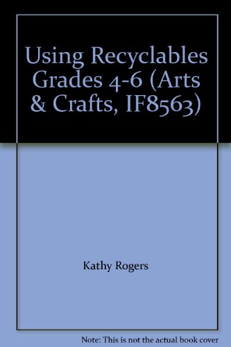 Imagen de archivo de Using Recyclables Grades 4-6 (Arts & Crafts, If8563 a la venta por BookHolders
