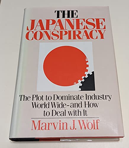 Imagen de archivo de The Japanese Conspiracy The Plot to Dominate Industry Worldwide--And How to Deal With It a la venta por Willis Monie-Books, ABAA