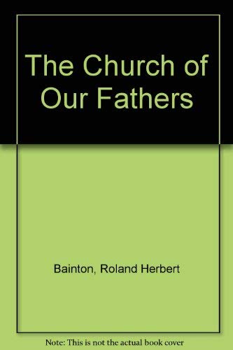 The Church of Our Fathers by Roland H Bainton 1987 Paperback - Roland H. Bainton