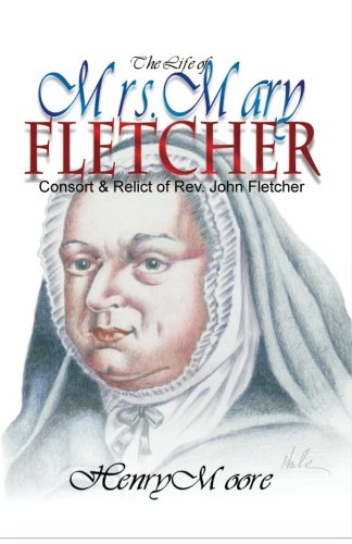 Imagen de archivo de The Life of Mrs. Mary Fletcher: Consort and Relict of the Rev. John Fletcher a la venta por SniderBooks