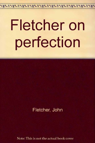 Fletcher on perfection (9780880194051) by Fletcher, John