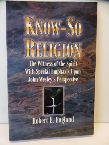 Imagen de archivo de KNOW-SO RELIGION the Witness of the Spirit with Special Emphasis Upon John Wesley's Perspective a la venta por HPB Inc.