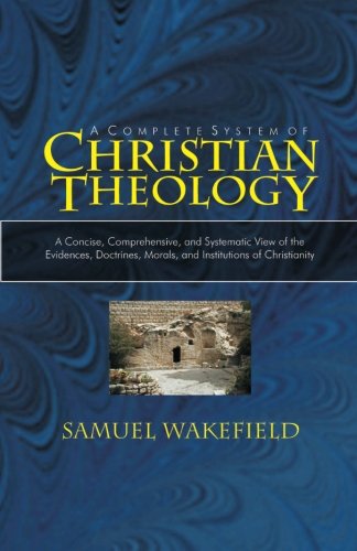 Stock image for Christian Theology: A Concise, Comprehensive, and Systematic View of the Evidences, Doctrines, Morals, and Institutions of Christianity for sale by ThriftBooks-Dallas