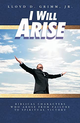 Stock image for I Will Arise: Biblical Characters who Arose from Failure to Spiritual Victory for sale by ThriftBooks-Dallas