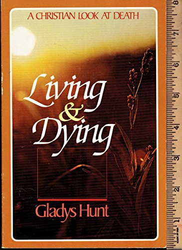 Living & dying: A Christian look at death (9780880210294) by Hunt, Gladys M