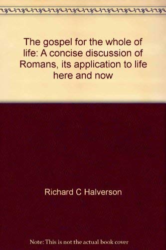 Beispielbild fr The gospel for the whole of life: A concise discussion of Romans, its application to life here and now zum Verkauf von ThriftBooks-Dallas