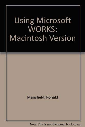 Using Microsoft Works : Macintosh Version - Ron Mansfield