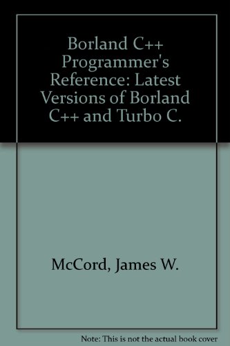 Beispielbild fr Borland C++ Programmer's Reference: Latest Versions of Borland C++ and Turbo C. zum Verkauf von WorldofBooks