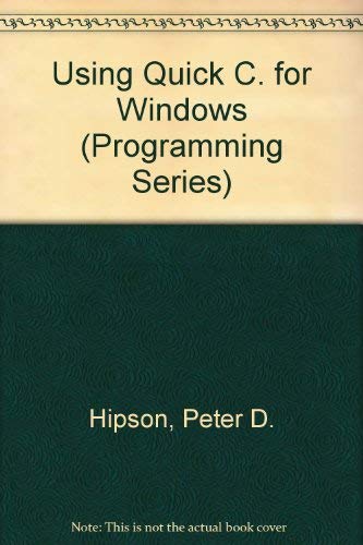 Using Quickc for Windows (Programming Series) (9780880228107) by Hipson, Peter D.