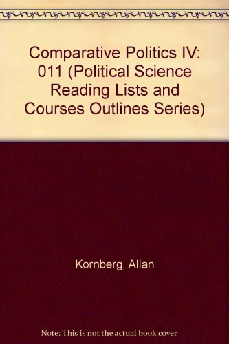 Comparative Politics IV (Political Science Reading Lists and Courses Outlines Series) (9780880240635) by Kornberg, Allan