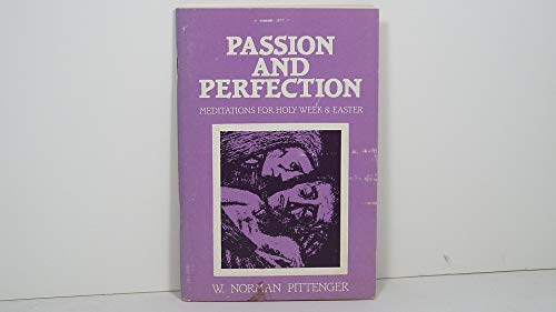 Passion and perfection: Meditations for Holy Week and Easter (9780880280440) by Pittenger, W. Norman