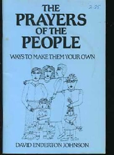 Prayers of the People: Ways to Make Them Your Own (9780880280839) by Johnson, David E.