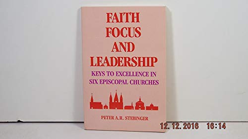 9780880281140: Faith, Focus and Leadership: Keys to Excellence in Six Episcopal Churches