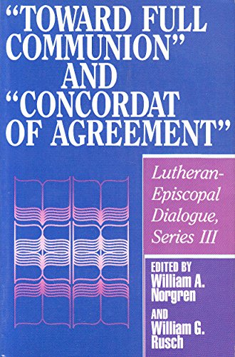 Beispielbild fr Toward Full Communion and Concordat of Agreement (Lutheran-Episcopal Dialogue Series III) zum Verkauf von Wonder Book