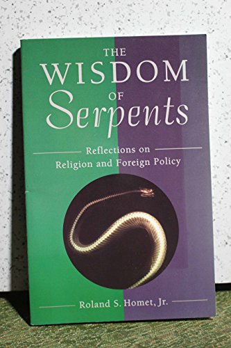 Stock image for The Wisdom of Serpents: Reflections on Religion and Foreign Policy for sale by Wonder Book