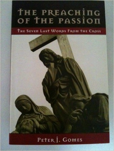 9780880282581: The Preaching of the Passion: The Seven Last Words From the Cross by Peter J. Gomes (2004-01-15)