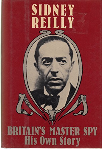 Beispielbild fr Britain's Master Spy: The Adventures of Sidney Reilly zum Verkauf von Books of the Smoky Mountains