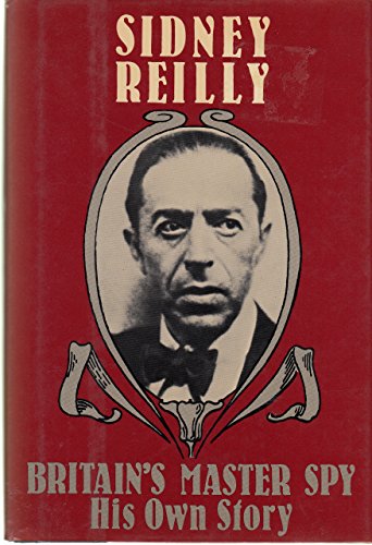 Stock image for Britain's Master Spy: The Adventures of Sidney Reilly for sale by Books of the Smoky Mountains