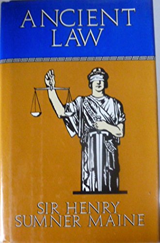 Ancient Law: Its Connection with the Early History of Society and Its Relation to Modern Ideas