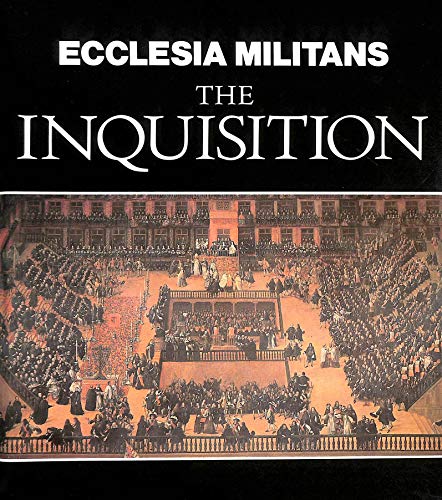 Stock image for Ecclesia Militans - The Inquisition, Translated from the German by Janet Fraser, [With a third monotheistic religion saying we must worship the one god only if we do it its way, one gets a feeling of deja vu and, searching for motive for the tortures and killings by the Catholic Church and now Islam, must arrive at the one the police would: not just extraordinary blasphemy but 'Money'], for sale by Crouch Rare Books