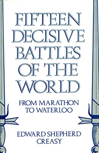 Beispielbild fr Fifteen Decisive Battles of the World: From Marathon to Waterloo zum Verkauf von WorldofBooks