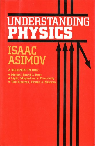 9780880292511: Understanding Physics 3 volumes in 1 - Motion, Sound & Heat + Light, Magnetism & Electricity + The Electron, Proton & Neutron